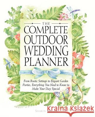 The Complete Outdoor Wedding Planner: From Rustic Settings to Elegant Garden Parties, Everything You Need to Know to Make Your Day Special Sharon Naylor 9780761535980 Prima Lifestyles