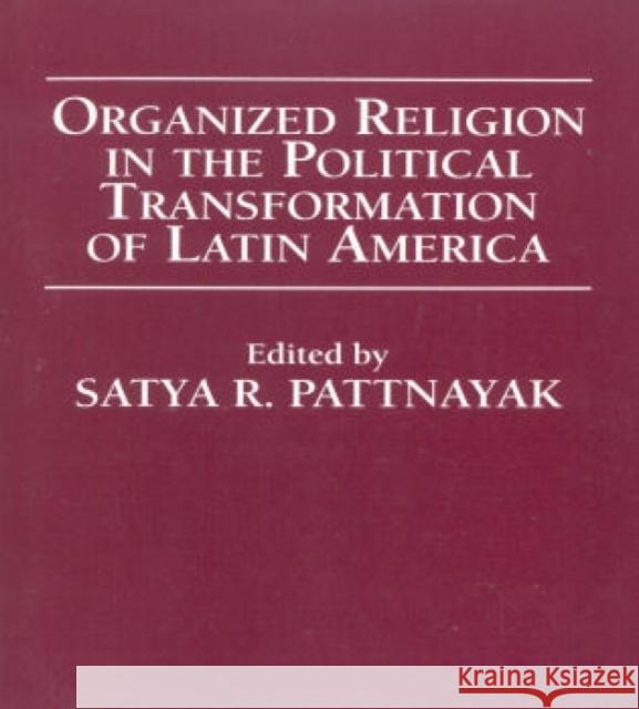 Organized Religion in the Political Transformation of Latin America Satya R. Pattnayak Daniel H. Levine Paul E. Sigmund 9780761800408