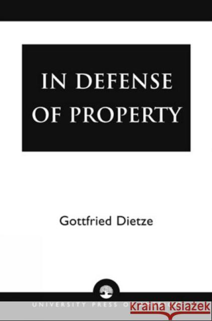 In Defense of Property Gottfried Dietze 9780761800460 University Press of America