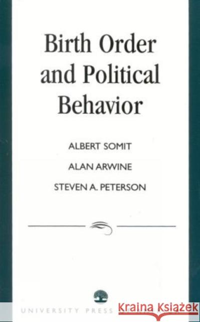 Birth Order and Political Behavior Albert Somit Alan Arwine 9780761801344