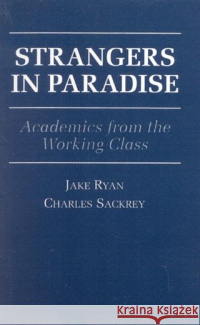 Strangers in Paradise: Academics from the Working Class Ryan, Jake 9780761801429 University Press of America