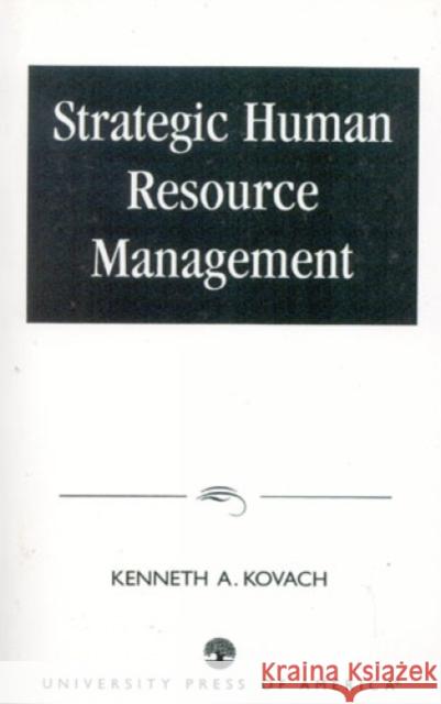 Strategic Human Resource Management Kenneth A. Kovach 9780761803317 University Press of America