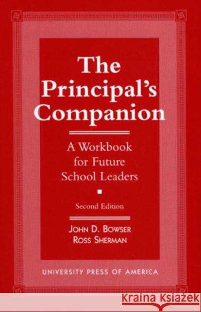 The Principal's Companion: A Workbook for Future School Leaders Bowser, John D. 9780761803393 University Press of America