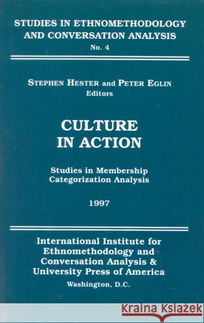 Culture in Action: Studies in Membership Categorization Analysis Hester, Stephen 9780761805847 International Institute for Ethnomethodology