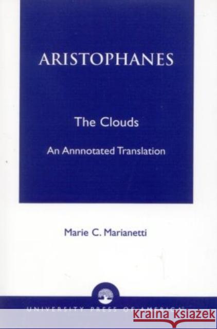 Aristophanes: The Clouds--An Annotated Translation Marianetti, Marie 9780761805885 University Press of America