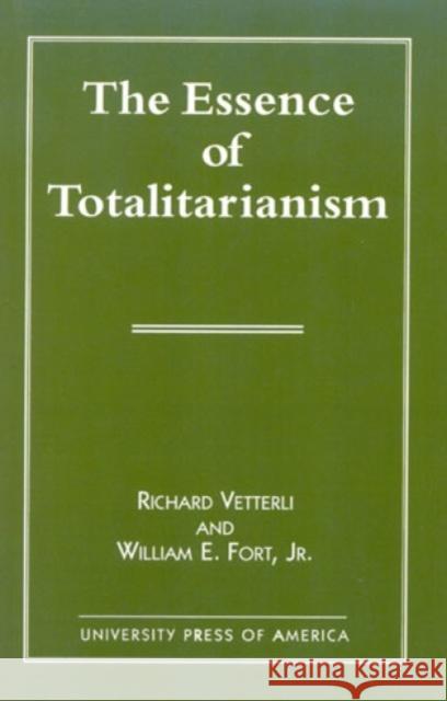 The Essence of Totalitarianism Richard Vetterli William E. For 9780761806158 University Press of America