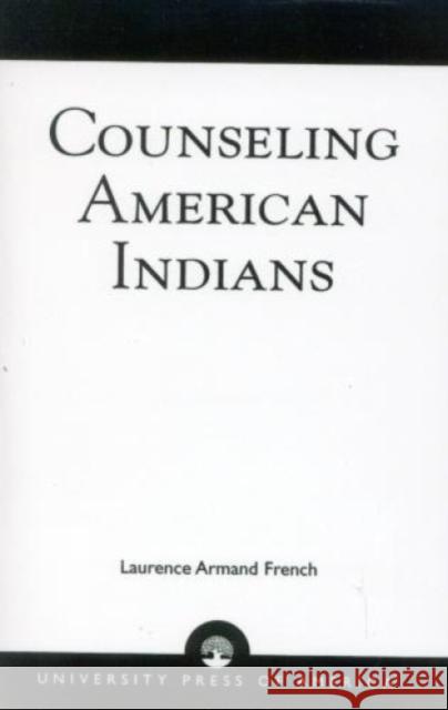 Counseling American Indians Laurence Armand French 9780761806363 University Press of America