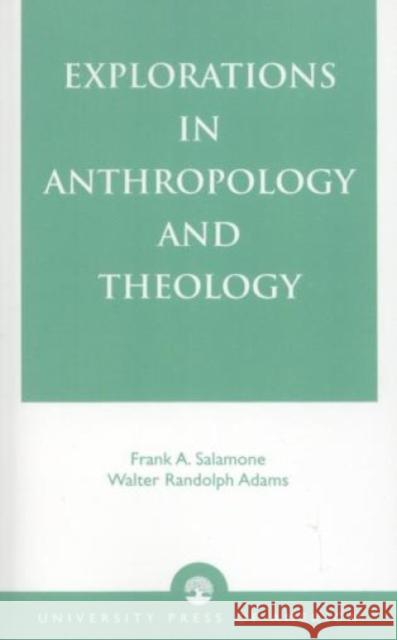 Explorations in Anthropology and Theology Frank A. Salamone Walter R. Adams 9780761806615