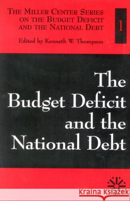 The Budget Deficit and the National Debt, Volume I Thompson, Kenneth W. 9780761807100 University Press of America