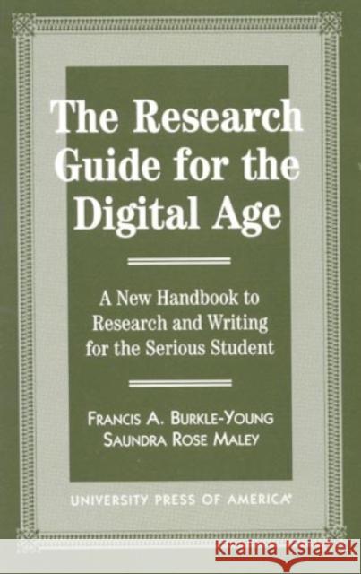 The Research Guide for the Digital Age: A New Handbook to Research and Writing for the Serious Student Burkle-Young, Francis 9780761807797 University Press of America