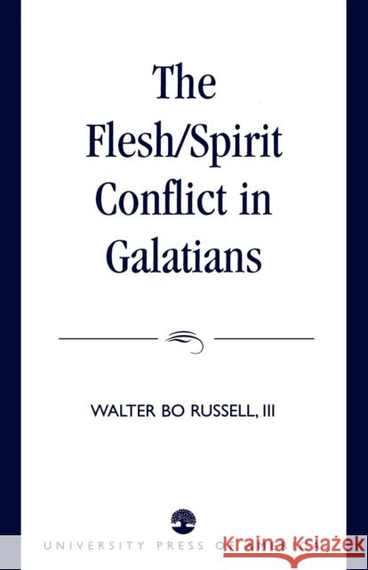 The Flesh/Spirit Conflict in Galatians Walter Bo, III Russell III Russell 9780761807988
