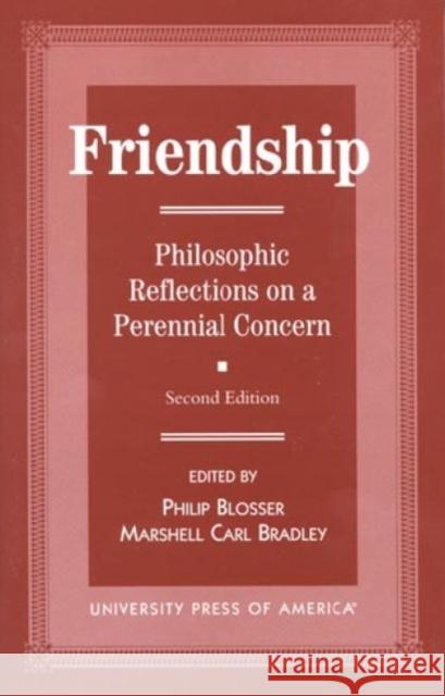 Friendship: Philosophical Reflections on a Perennial Concern, Second Edition Blosser, Philip 9780761808183 University Press of America