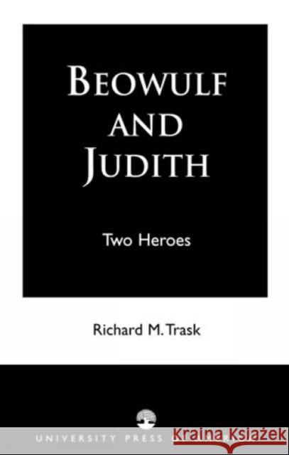 Beowulf and Judith : Two Heroes Richard M. Trask 9780761808251 University Press of America