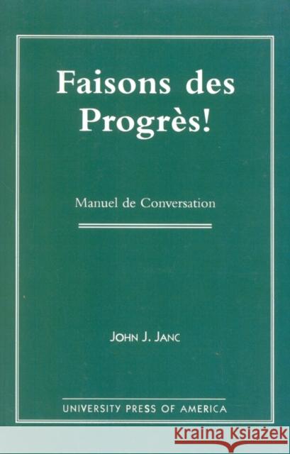 Faisons Des Progres!: Manuel De Conversation Janc, John C. 9780761808428 University Press of America