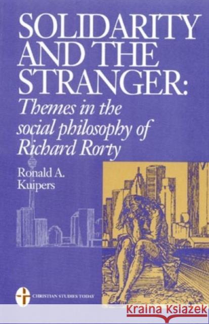 Solidarity and the Stranger: Themes in the Social Philosophy of Richard Rorty Kuipers, Ronald Alexander 9780761808909