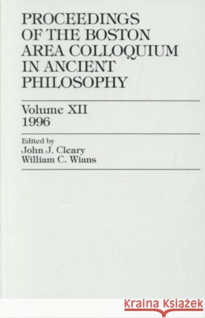 Proceedings of the Boston Area Colloquim in Ancient Philosophy 1996 John J. Cleary 9780761809999 University Press of America