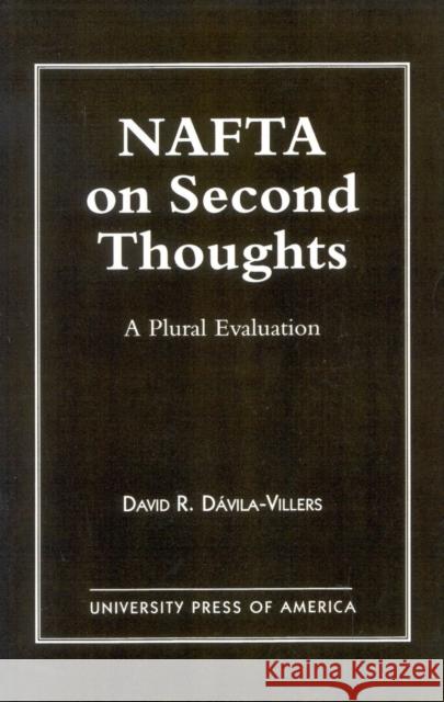 NAFTA on Second Thought: A Plural Evaluation Davila-Villers, David 9780761810582 University Press of America