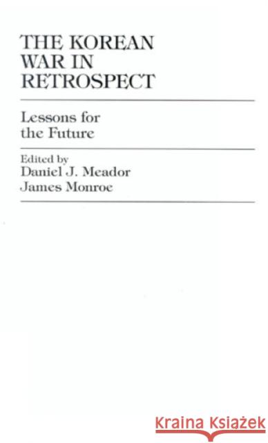 The Korean War in Retrospect: Lessons for the Future Meador, Daniel J. 9780761810735 University Press of America