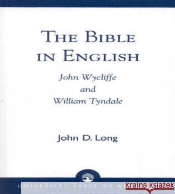 The Bible in English: John Wycliffe and William Tyndale Long, John D. 9780761811169 University Press of America