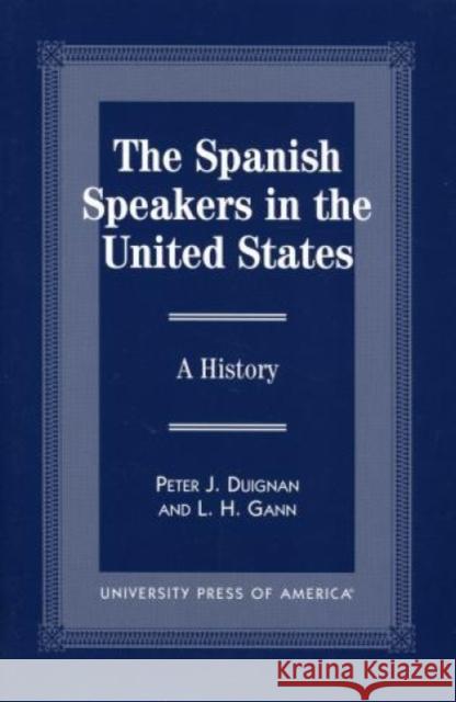 The Spanish Speakers in the United States: A History Duignan, Peter J. 9780761812586 University Press of America