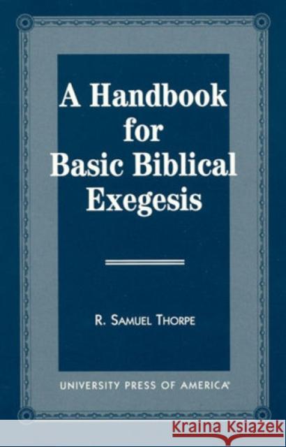 A Handbook for Basic Biblical Exegesis R. Samuel Thorpe 9780761812784 University Press of America