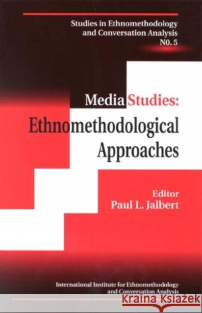 Media Studies: Ethnomethodological Approaches Jalbert, Paul L. 9780761812876 University Press of America
