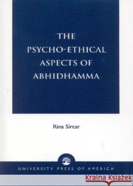 The Psycho-Ethical Aspects of Abhidhamma Rina Sircar 9780761813231