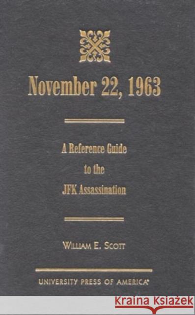November 22, 1963: A Reference Guide to the JFK Assassination Scott, William E. 9780761813361 University Press of America