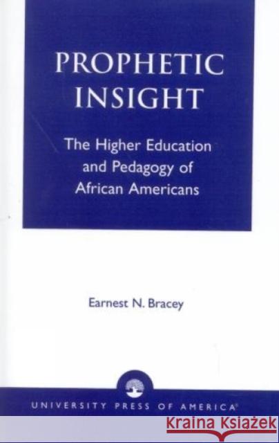 Prophetic Insight: The Higher Education of African Americans Bracey, Ernest N. 9780761813842 University Press of America