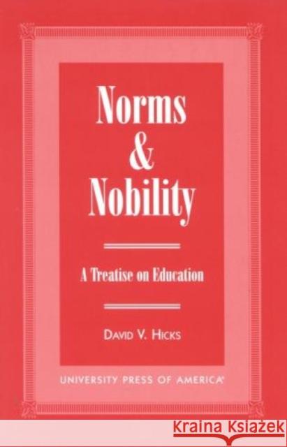 Norms and Nobility: A Treatise on Education Hicks, David V. 9780761814672 University Press of America