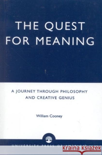 The Quest for Meaning: A Journey Through Philosophy, the Arts, and Creative Genius Cooney, William 9780761815266