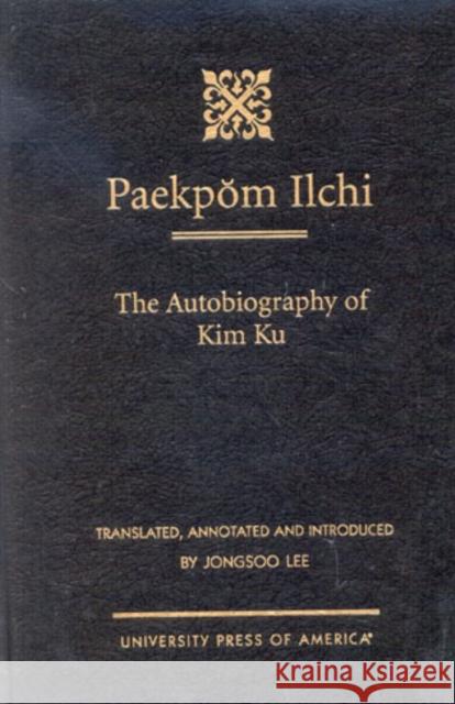 Paekpom Ilchi: The Autobiography of Kim Ku Lee, Jongsoo 9780761816850 University Press of America