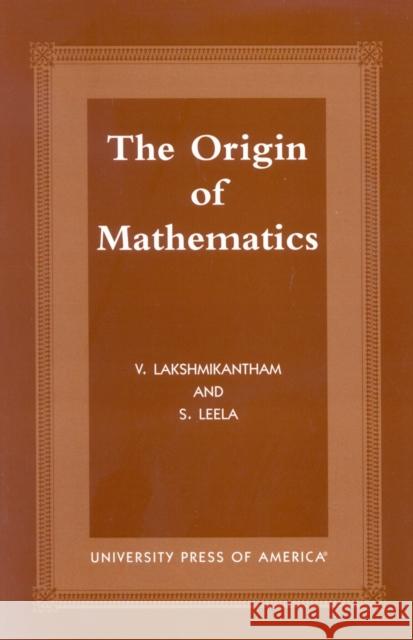 The Origins of Mathematics V. Lakshmikantham S. Leela 9780761817376