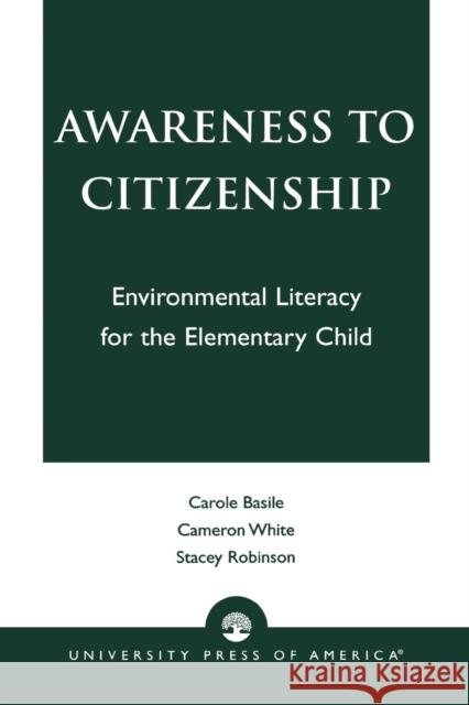 Awareness to Citizenship: Environmental Literacy for the Elementary Child Basile, Carole 9780761817710 University Press of America