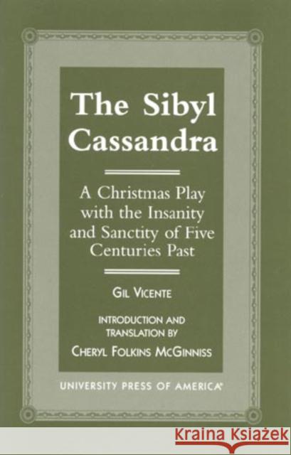 The Sibyl Cassandra: A Christmas Play with the Insanity and Sanctity of Five Centuries Past Vicente, Gil 9780761817734