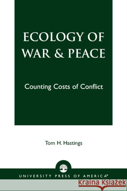 Ecology of War & Peace: Counting Costs of Conflict Hastings, Tom H. 9780761817888 University Press of America