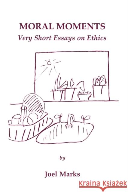 Moral Moments: Very Short Essays on Ethics Marks, Joel 9780761818021 University Press of America