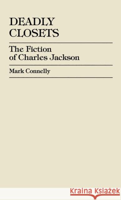 Deadly Closets: The Fiction of Charles Jackson Connelly, Mark 9780761819127 University Press of America