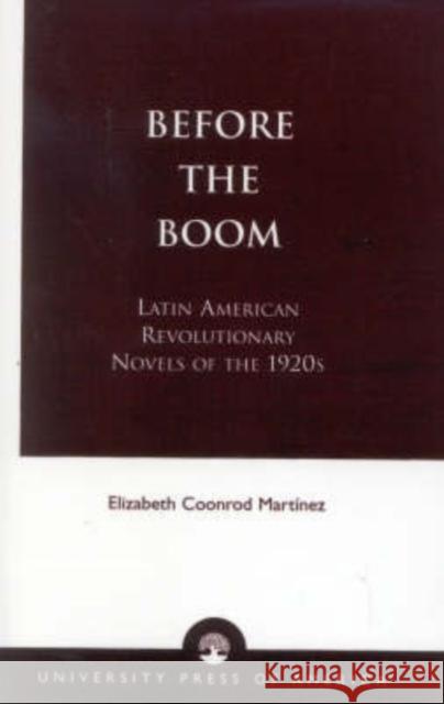 Before the Boom: Latin American Revolutionary Novels of the 1920s Martínez, Elizabeth Coonrod 9780761819486