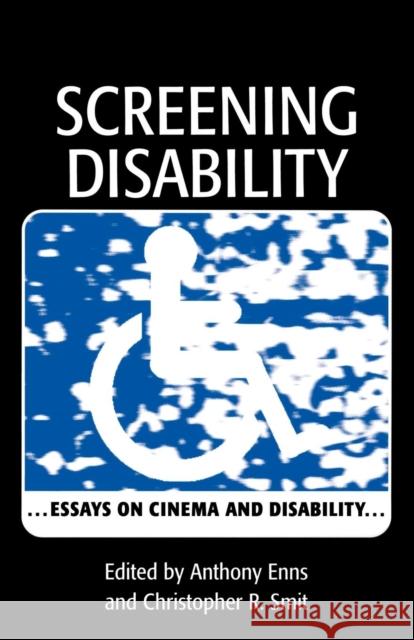 Screening Disability: Essays on Cinema and Disability Smit, Christopher R. 9780761820178 University Press of America