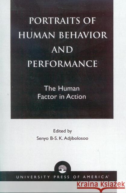 Portraits of Human Behavior and Performance: The Human Factor in Action Adjibolosoo, Senyo B-S K. 9780761820390