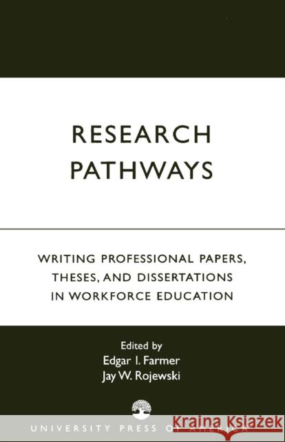 Research Pathways: Writing Professional Papers, Theses, and Dissertations in Workforce Education Farmer, Edgar I. 9780761820598 University Press of America