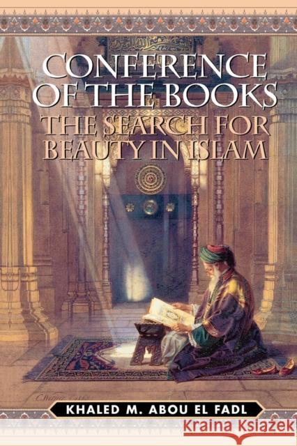 Conference of the Books: The Search for Beauty in Islam Abou El Fadl, Khaled M. 9780761820819