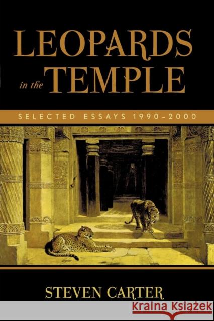 Leopards in the Temple: Selected Essays 1990-2000 Steven Carter 9780761821007