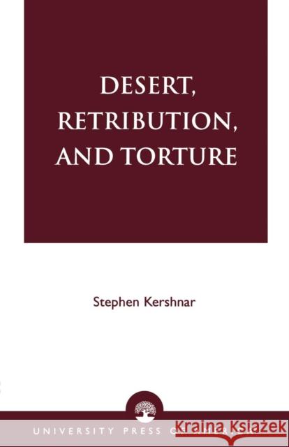 Desert, Retribution, and Torture Stephen Kershnar 9780761821533 University Press of America