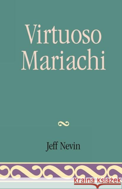 Virtuoso Mariachi Jeff Nevin 9780761821731 University Press of America