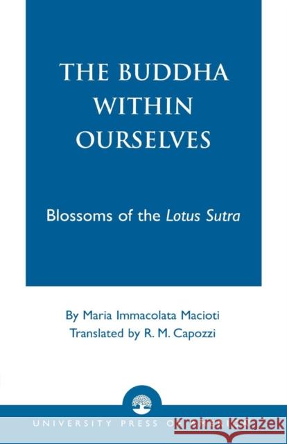The Buddha Within Ourselves: Blossoms of the Lotus Sutra Macioti, Maria Immacolata 9780761821892 University Press of America