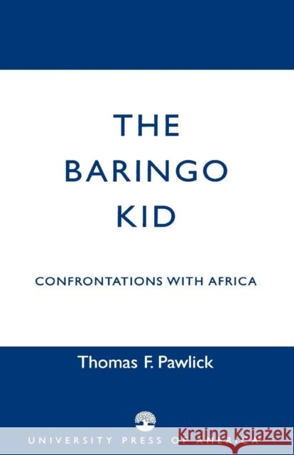 The Baringo Kid: Confrontations with Africa Pawlick, Thomas F. 9780761822257 University Press of America