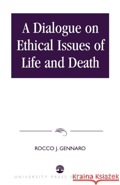 A Dialogue on Ethical Issues of Life and Death Rocco J. Gennaro 9780761822370 University Press of America