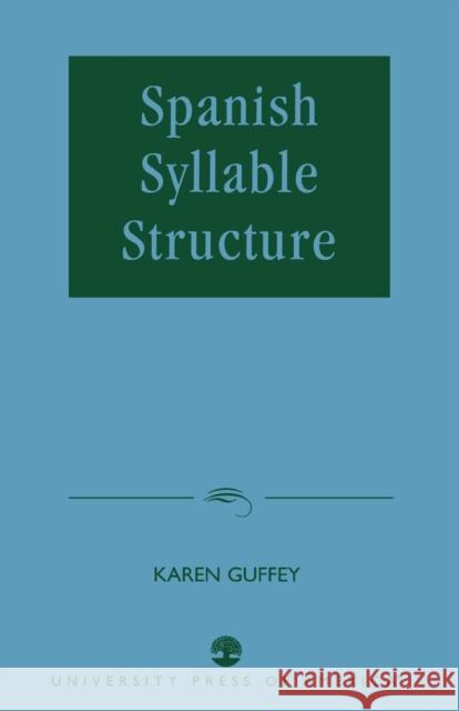 Spanish Syllable Structure Karen Guffey 9780761822660 University Press of America